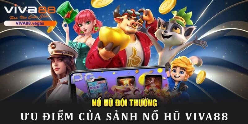 Ưu điểm cực hot của sảnh quay hũ đổi thưởng